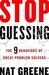 Stop Guessing: The 9 Behaviors of Great Problem Solvers (Paperback)