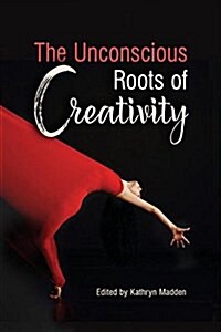 The Unconscious Roots of Creativity (Paperback)