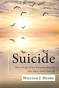 Suicide, How to Cope When Someone You Love Has Taken Their Own Life (Paperback)