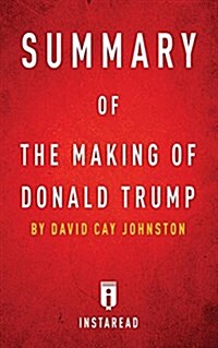 Summary of the Making of Donald Trump: By David Cay Johnston Includes Analysis (Paperback)