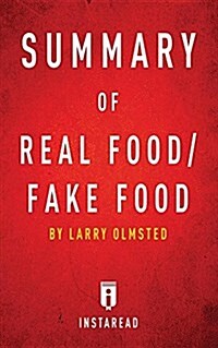 Summary of Real Food/Fake Food: By Larry Olmsted Includes Analysis (Paperback)