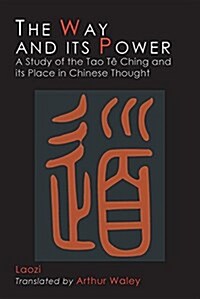 The Way and Its Power: Lao Tzus Tao Te Ching and Its Place in Chinese Thought (Paperback)