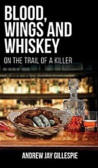 Blood, Wings and Whiskey: On the Trail of a Killer (Hardcover)