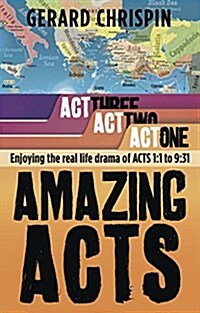 Amazing Acts: ACT 1: Enjoying the Real Life Drama of Acts 1:1 to 9:31 (Paperback)