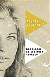 Happiness Is Too Much Trouble (Paperback)