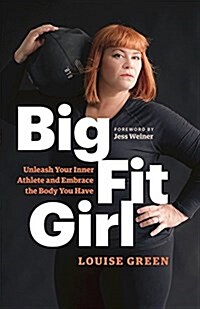 Big Fit Girl: Embrace the Body You Have (Paperback)