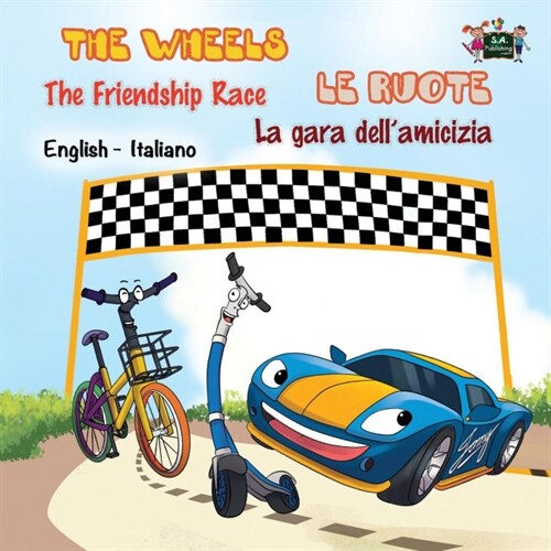 The Wheels -The Friendship Race Le Ruote - La Gara Dellamicizia: English Italian Bilingual Edition (Paperback)