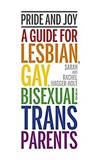 Pride and Joy : A Guide for Lesbian, Gay, Bisexual and Trans Parents (Paperback)