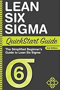 Lean Six SIGMA QuickStart Guide: The Simplified Beginners Guide to Lean Six SIGMA (Paperback)