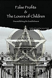 False Profits & the Lovers of Children (Paperback, Revised 2nd)