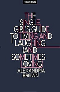 The Single Girls Guide to Living and Laughing (and Sometimes Loving) (Paperback)