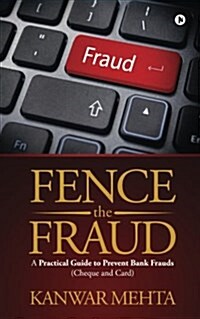 Fence the Fraud: A Practical Guide to Prevent Bank Frauds (Cheque and Card) (Paperback)