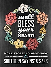 Well Bless Your Heart: Southern Sayins & Sass: A Chalkboard Coloring Book (Paperback)