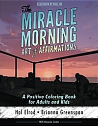 The Miracle Morning Art of Affirmations: A Positive Coloring Book for Adults and Kids (Paperback)