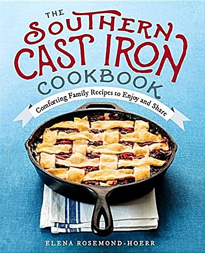 The Southern Cast Iron Cookbook: Comforting Family Recipes to Enjoy and Share (Paperback)