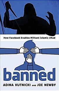 Banned: How Facebook Enables Militant Islamic Jihad (Paperback)