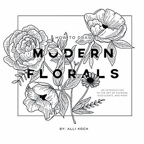 How to Draw Modern Florals: An Introduction to the Art of Flowers, Cacti, and More (Paperback)