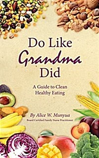 Do Like Grandma Did: A Guide to Clean Healthy Eating (Paperback)