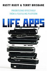 Life Apps: Prioritizing Effectively for a More Fulfilling Life (Paperback)