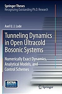 Tunneling Dynamics in Open Ultracold Bosonic Systems: Numerically Exact Dynamics - Analytical Models - Control Schemes (Paperback, Softcover Repri)