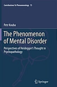 The Phenomenon of Mental Disorder: Perspectives of Heideggers Thought in Psychopathology (Paperback, Softcover Repri)