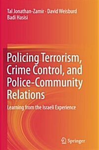 Policing Terrorism, Crime Control, and Police-Community Relations: Learning from the Israeli Experience (Paperback, Softcover Repri)