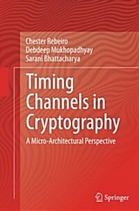 Timing Channels in Cryptography: A Micro-Architectural Perspective (Paperback, Softcover Repri)