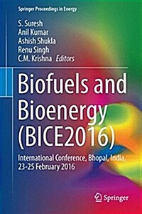 Biofuels and Bioenergy (Bice2016): International Conference, Bhopal, India, 23-25 February 2016 (Hardcover, 2017)