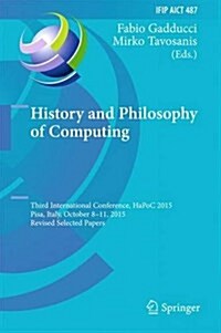 History and Philosophy of Computing: Third International Conference, Hapoc 2015, Pisa, Italy, October 8-11, 2015, Revised Selected Papers (Hardcover, 2016)