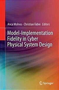 Model-Implementation Fidelity in Cyber Physical System Design (Hardcover, 2017)