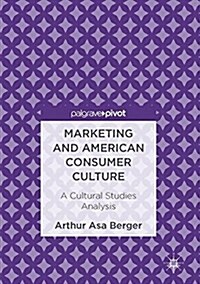 Marketing and American Consumer Culture: A Cultural Studies Analysis (Hardcover, 2016)