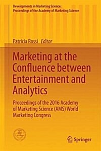 Marketing at the Confluence Between Entertainment and Analytics: Proceedings of the 2016 Academy of Marketing Science (Ams) World Marketing Congress (Hardcover, 2017)