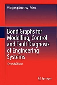 Bond Graphs for Modelling, Control and Fault Diagnosis of Engineering Systems (Hardcover, 2, 2017)