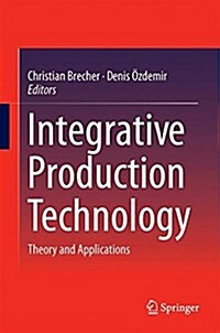 Integrative Production Technology: Theory and Applications (Hardcover, 2017)