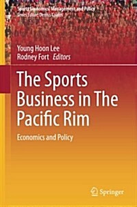 The Sports Business in the Pacific Rim: Economics and Policy (Paperback, Softcover Repri)
