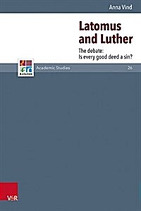 Latomus and Luther: The Debate: Is Every Good Deed a Sin? (Hardcover)