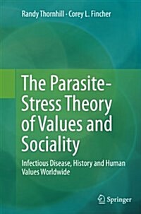 The Parasite-Stress Theory of Values and Sociality: Infectious Disease, History and Human Values Worldwide (Paperback, Softcover Repri)