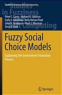 Fuzzy Social Choice Models: Explaining the Government Formation Process (Paperback, Softcover Repri)