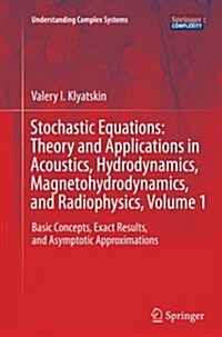Stochastic Equations: Theory and Applications in Acoustics, Hydrodynamics, Magnetohydrodynamics, and Radiophysics, Volume 1: Basic Concepts, Exact Res (Paperback, Softcover Repri)