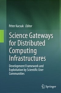 Science Gateways for Distributed Computing Infrastructures: Development Framework and Exploitation by Scientific User Communities (Paperback, Softcover Repri)