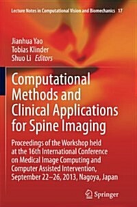 Computational Methods and Clinical Applications for Spine Imaging: Proceedings of the Workshop Held at the 16th International Conference on Medical Im (Paperback, Softcover Repri)