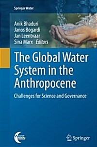 The Global Water System in the Anthropocene: Challenges for Science and Governance (Paperback, Softcover Repri)