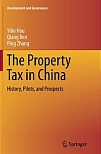 The Property Tax in China: History, Pilots, and Prospects (Paperback, Softcover Repri)