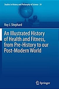 An Illustrated History of Health and Fitness, from Pre-History to Our Post-Modern World (Paperback, Softcover Repri)