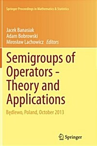 Semigroups of Operators -Theory and Applications: Będlewo, Poland, October 2013 (Paperback, Softcover Repri)