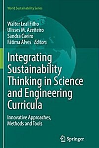 Integrating Sustainability Thinking in Science and Engineering Curricula: Innovative Approaches, Methods and Tools (Paperback, Softcover Repri)