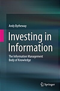 Investing in Information: The Information Management Body of Knowledge (Paperback, Softcover Repri)