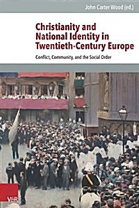 Christianity and National Identity in Twentieth-Century Europe: Conflict, Community, and the Social Order (Hardcover)