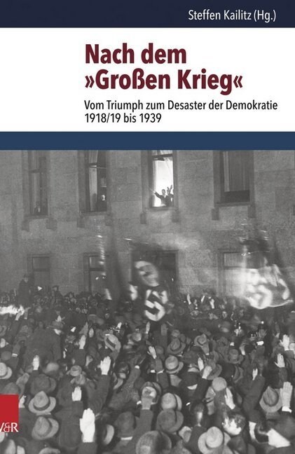 Nach Dem Grossen Krieg: Vom Triumph Zum Desaster Der Demokratie 1918/19 Bis 1939 (Hardcover)