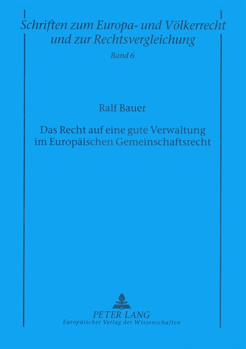 Das Recht Auf Eine Gute Verwaltung Im Europaeischen Gemeinschaftsrecht: Inhalt, Anwendungsbereich Und Einschraenkungsvoraussetzungen Des Grundrechts A (Paperback)